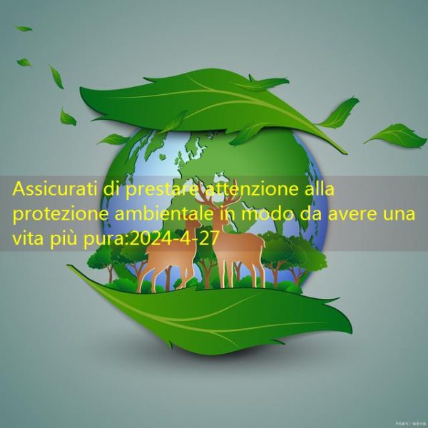 Assicurati di prestare attenzione alla protezione ambientale in modo da avere una vita più pura