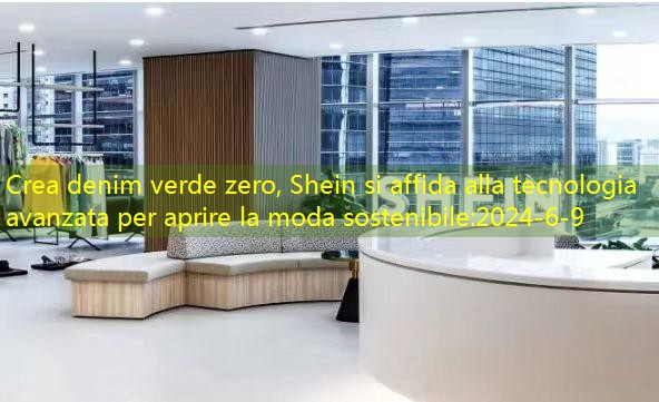 Crea denim verde zero, Shein si affida alla tecnologia avanzata per aprire la moda sostenibile